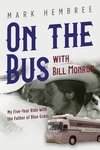 Bus With Bill Monroe: My Five-year Ride Father Of Blue Grass By. Fixed Price $30.86.